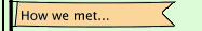 How we met...